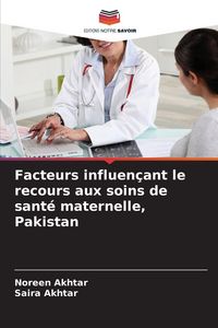 Produktbild: Facteurs influen&ccedil;ant le recours aux soins de sant&eacute; maternelle, Pakistan