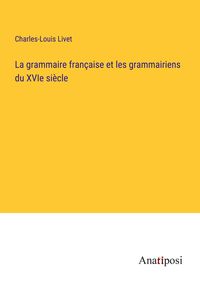 Produktbild: La grammaire fran&ccedil;aise et les grammairiens du XVIe si&egrave;cle