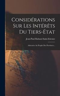Produktbild: Consid&eacute;rations Sur Les Int&eacute;r&ecirc;ts Du Tiers-&eacute;tat: Adress&eacute;es Au Peuple Des Provinces...