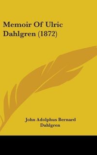 Produktbild: Dahlgren, J: Memoir Of Ulric Dahlgren (1872)