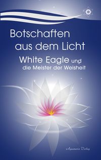 Produktbild: Botschaften aus dem Licht &ndash; White Eagle und die Meister der Weisheit