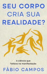 Produktbild: Seu Corpo cria sua Realidade? - A ci&ecirc;ncia que faltava na manifesta&ccedil;&atilde;o