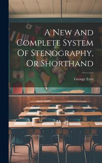 Produktbild: A New And Complete System Of Stenography, Or Shorthand
