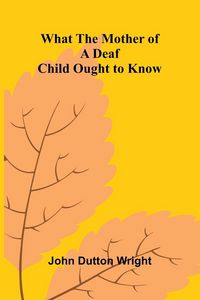 Produktbild: What The Mother Of A Deaf Child Ought To Know