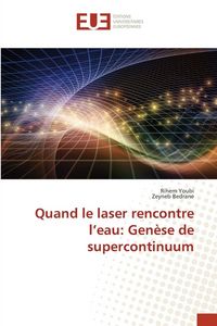 Produktbild: Quand le laser rencontre l'eau: Gen&egrave;se de supercontinuum