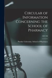 Produktbild: Circular of Information Concerning the School of Pharmacy; 1907/08