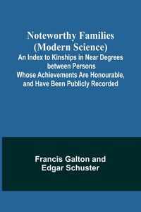 Produktbild: Noteworthy Families (Modern Science) ; An Index to Kinships in Near Degrees between Persons Whose Achievements Are Honourable, and Have Been Publicly