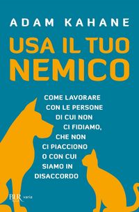 Produktbild: USA il tuo nemico. Come lavorare con le persone di cui non ci fidiamo, che non ci piacciono o con cui siamo in disaccordo