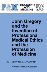 Produktbild: John Gregory and the Invention of Professional Medical Ethics and the Profession of Medicine