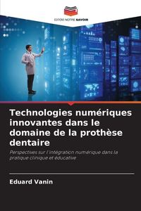 Produktbild: Technologies num&eacute;riques innovantes dans le domaine de la proth&egrave;se dentaire