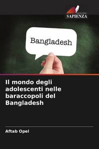 Produktbild: Il mondo degli adolescenti nelle baraccopoli del Bangladesh