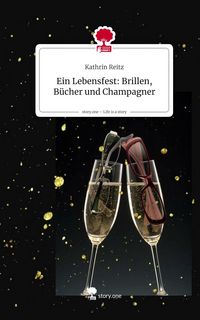 Produktbild: Ein Lebensfest: Brillen, B&uuml;cher und Champagner. Life is a Story - story.one