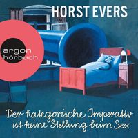 Der kategorische Imperativ ist keine Stellung beim Sex von Horst Evers