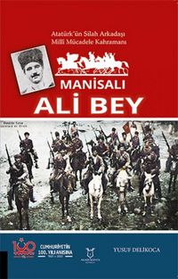 Produktbild: Manisali Ali Bey - Atat&uuml;rk&uuml;n Silah Arkadasi, Milli M&uuml;cadele Kahramani