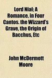 Produktbild: Lord Nial; A Romance, in Four Cantos. the Wizzard's Grave, the Origin of Bacchus, Etc