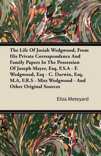 Produktbild: The Life Of Josiah Wedgwood, From His Private Correspondence And Family Papers In The Possession Of Joseph Mayer, Esq, F.S.A - F. Wedgwood, Esq - C. D