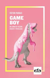 Produktbild: Game Boy : un libro de ficci&oacute;n, ensayo y privilegio