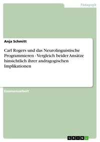 Produktbild: Carl Rogers und das Neurolinguistische Programmieren - Vergleich beider Ans&auml;tze hinsichtlich ihrer andragogischen Implikationen