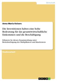 Produktbild: Die Investitionen haben eine hohe Bedeutung f&uuml;r das gesamtwirtschaftliche Einkommen und die Besch&auml;ftigung