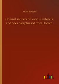 Produktbild: Original sonnets on various subjects; and odes paraphrased from Horace