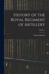 Produktbild: History of the Royal Regiment of Artillery; Volume 1
