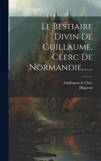 Produktbild: Le Bestiaire Divin De Guillaume, Clerc De Normandie, ......
