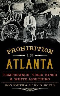 Produktbild: Prohibition in Atlanta: Temperance, Tiger Kings & White Lightning