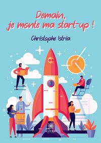 Produktbild: Christophe Istria: Demain, je monte ma start-up !