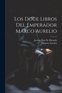 Produktbild: Los Doce Libros Del Emperador Marco Aurelio