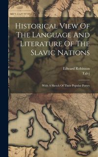 Produktbild: Historical View Of The Language And Literature Of The Slavic Nations: With A Sketch Of Their Popular Poetry