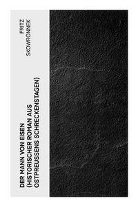 Produktbild: Der Mann von Eisen (Historischer Roman aus Ostpreu&szlig;ens Schreckenstagen)