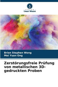 Produktbild: Zerst&ouml;rungsfreie Pr&uuml;fung von metallischen 3D-gedruckten Proben
