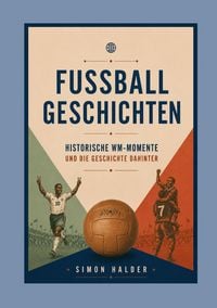 Produktbild: Fu&szlig;ballgeschichten - Historische WM-Momente und die Geschichte dahinter