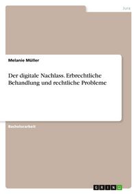 Produktbild: Der digitale Nachlass. Erbrechtliche Behandlung und rechtliche Probleme