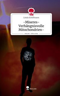 Produktbild: -Miseres-Verh&auml;ngnisvolle Mitochondrien-. Life is a Story - story.one