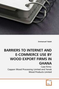 Produktbild: Yakah, E: BARRIERS TO INTERNET AND E-COMMERCE USE BY WOOD EX