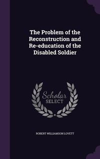 Produktbild: The Problem of the Reconstruction and Re-education of the Disabled Soldier