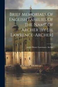 Produktbild: Brief Memorials Of English Families Of The Name Of Archer [by J.h. Lawrence-archer]