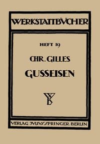 Produktbild: Das Gu&szlig;eisen Seine Herstellung, Zusammensetzung, Eigenschaften und Verwendung
