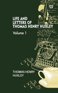Produktbild: Life And Letters Of Thomas Henry Huxley: Volume 1