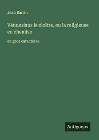 Produktbild: V&eacute;nus dans le clo&icirc;tre, ou la religieuse en chemise