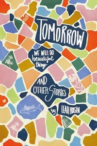 Produktbild: Tomorrow We Will Do Beautiful Things
