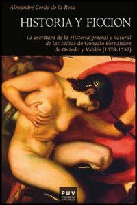 Produktbild: Historia y ficci&oacute;n : la escritura de la historia general y natural de las Indias de Gonzalo Fern&aacute;ndez de Oviedo y Vald&eacute;s, 1478-1557