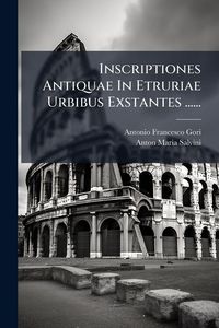 Produktbild: Inscriptiones Antiquae In Etruriae Urbibus Exstantes ......