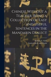 Produktbild: Chinese Without a Teacher, Being a Collection of Easy and Useful Sentences in the Mandarin Dialect