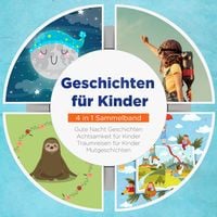 Produktbild: Geschichten f&uuml;r Kinder - 4 in 1 Sammelband: Traumreisen f&uuml;r Kinder | Mutgeschichten | Gute Nacht Geschichten | Achtsamkeit f&uuml;r Kinder
