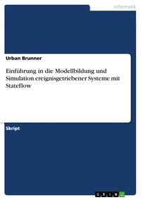 Produktbild: Einf&uuml;hrung in die Modellbildung und Simulation ereignisgetriebener Systeme mit Stateflow