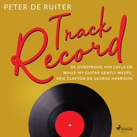 Produktbild: Track Record; De oorsprong van Layla en While My Guitar Gently Weeps; Eric Clapton en George Harrison
