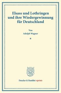 Produktbild: Elsass und Lothringen und ihre Wiedergewinnung f&uuml;r Deutschland.