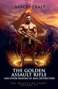 Produktbild: The Golden Assault Rifle and Other Weapons of Mass Destruction